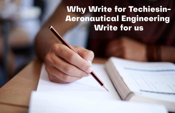 Why Write for Techiesin – Aeronautical Engineering Write for us
