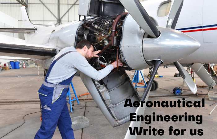 Aeronautical Engineering Write for us – Contribute and Submit Guest Post
