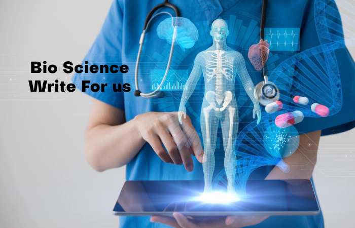 Bio Science Write for us – Contribute and Submit Guest Post