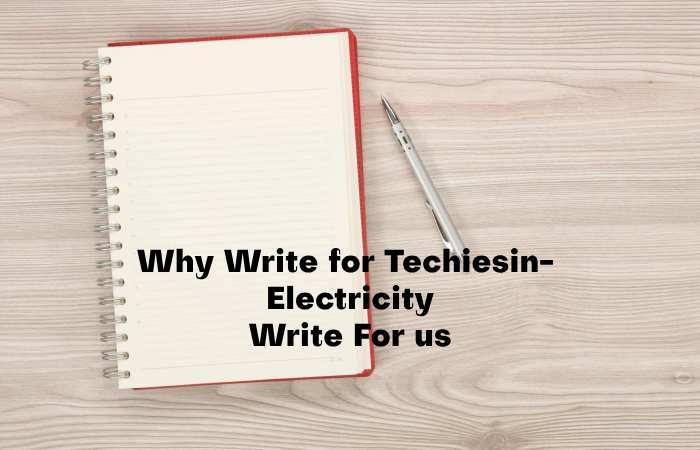Why Write for Techiesin – Electricity Write for us