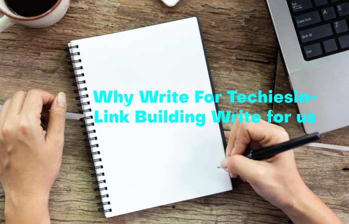 Why Write for Techiesin – Link Building Write for us