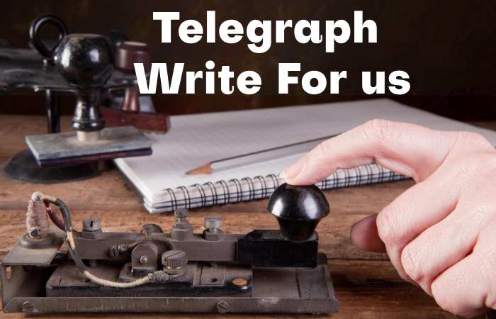 Telegraph Write for us – Contribute and Submit Guest Post