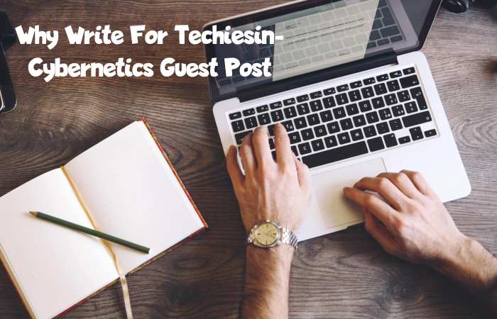 Why Write for Techiesin – Cybernetics Guest Post