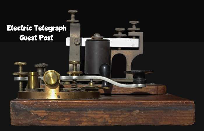 Electric Telegraph Guest Post- Electric Telegraph Write for us and Submit Post