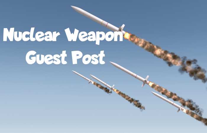 Nuclear Weapon Guest Post- Nuclear Weapon Write for us and Submit Post